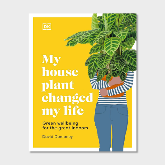 My House Plant Changed My Life: Green Wellbeing for the Great Indoors Books David Domoney