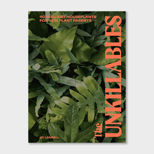 The Unkillables: 40 resilient house plants for new plant Books Jo Lambell