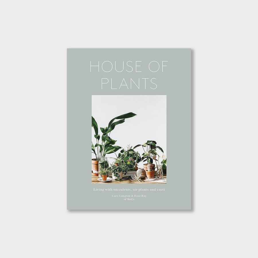 House of Plants: Living with Succulents, Air Plants and Cacti - GROW TROPICALS