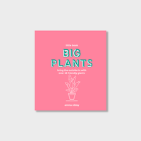 Little Book of Big Plants: Bring the Outside in with Over 45 Friendly Giants