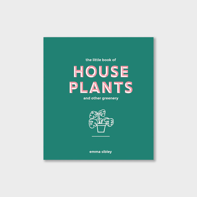 The Little Book of House Plants and Other Greenery Books Emma Sibley